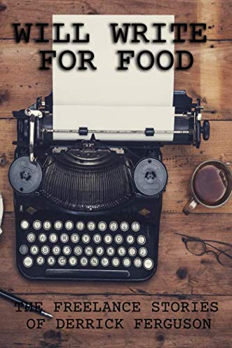 Will Write for Food: The Freelance Stories of Derrick Ferguson