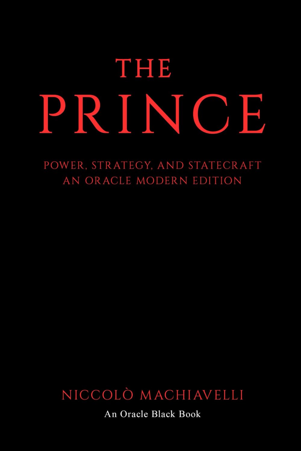 The Prince: Power, Strategy, and Statecraft: An Oracle Modern Edition (Oracle Black Books)