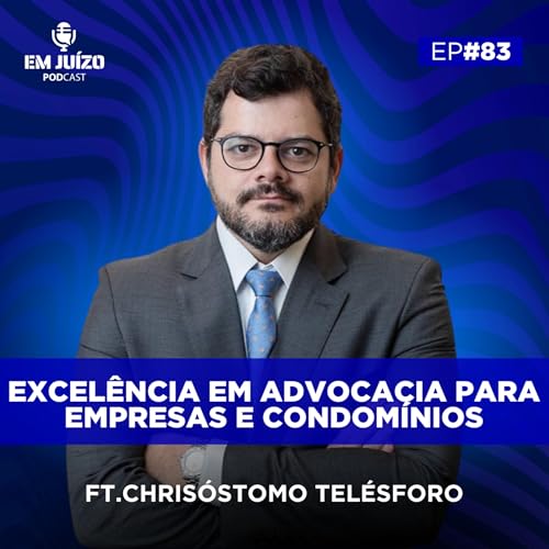 Em Ju&iacute;zo Podcast I Excel&ecirc;ncia em Advocacia para Empresas e Condom&iacute;nios