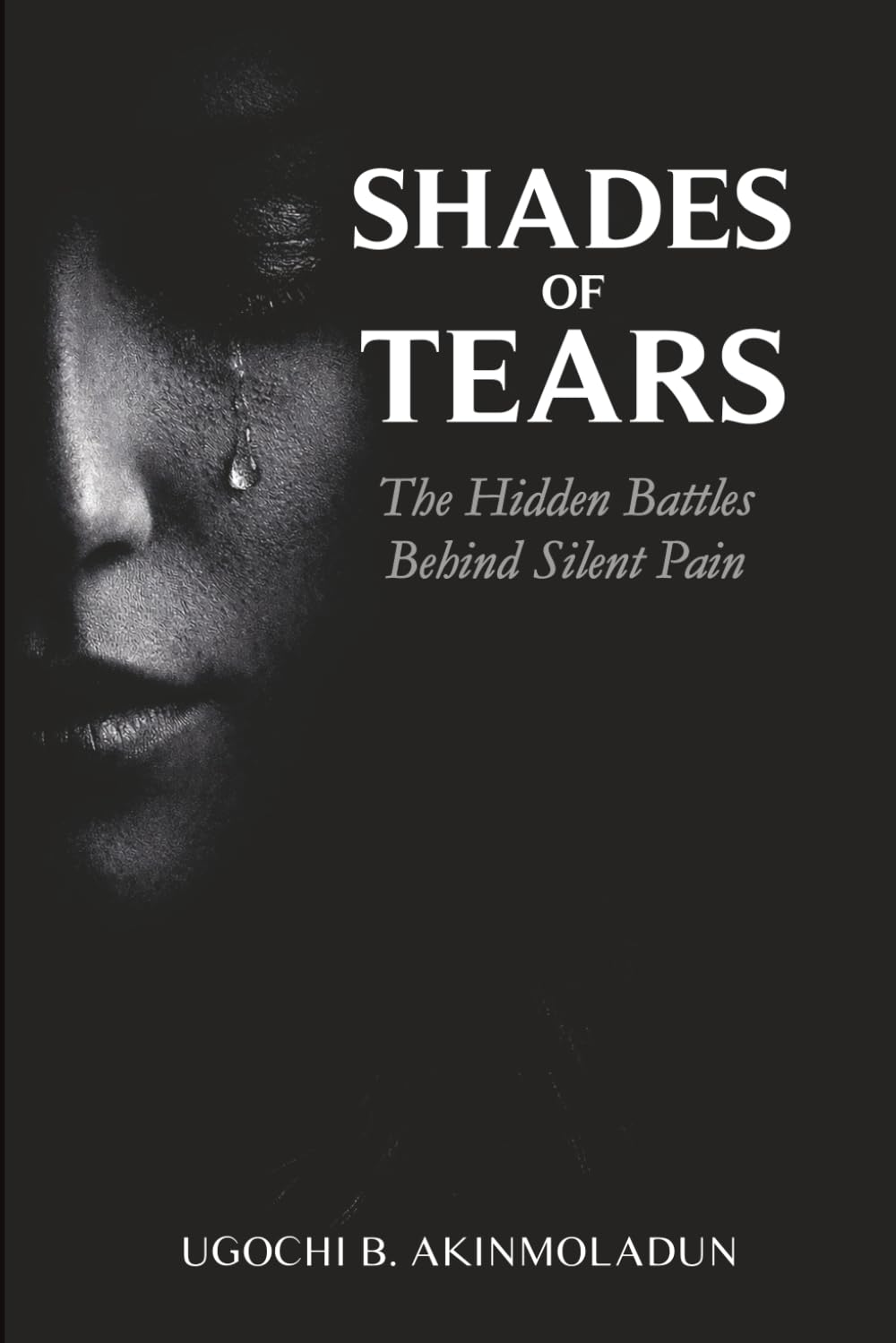 SHADES OF TEARS: The Hidden Battles Behind Silent Pain