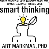 Smart Thinking: Three Essential Keys to Solve Problems, Innovate, and Get Things Done