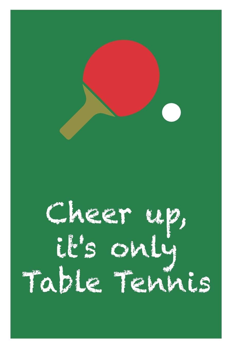 Gift Notebook For Table Tennis Players | It's Only Table Tennis: Medium Ruled Journal