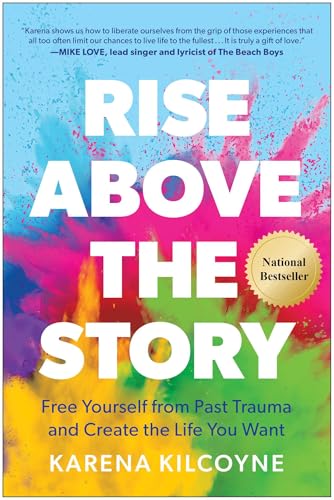 Rise Above the Story: Free Yourself from Past Trauma and Create the Life You Want Hardcover – January 23, 2024