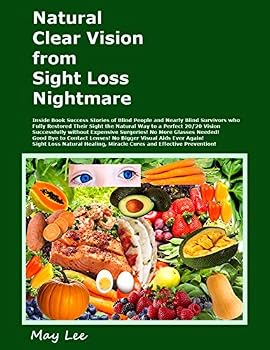 Natural Clear Vision from Sight Loss Nightmare: Success Stories of the Blind and Worst Vision Survivors who Fully Restored Eye Sight Naturally to 20/20 Vision, Natural Eye Healing and Miracle Cure