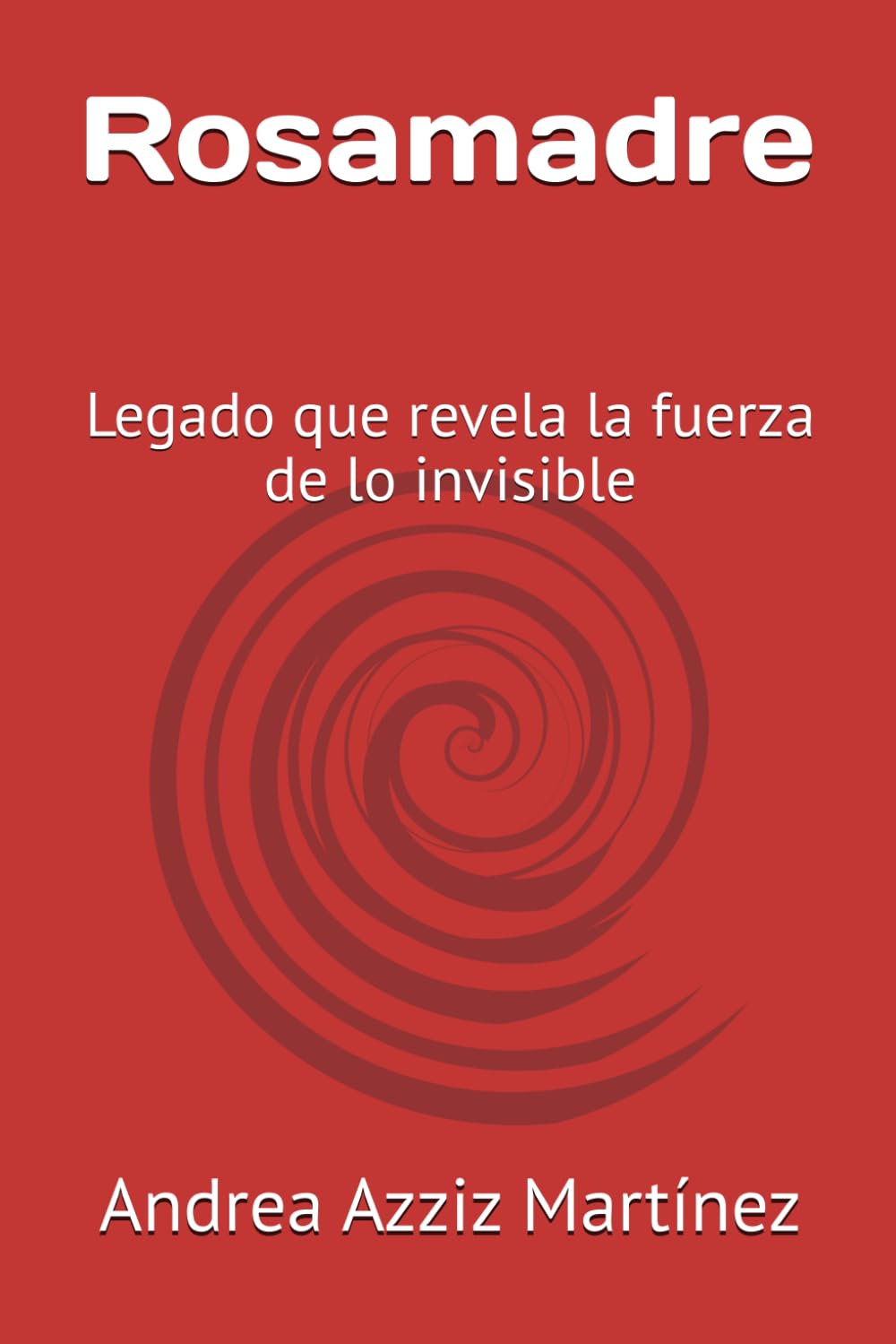 Rosamadre: Legado que revela la fuerza de lo invisible (Páginas para pensar y transformar)
