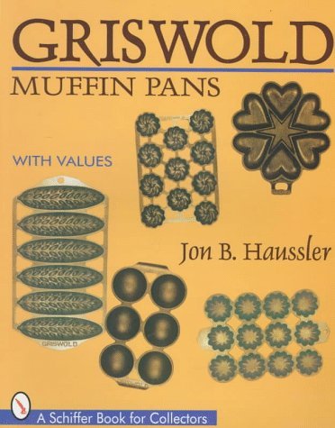 Griswold Muffin Pans (Schiffer Book for Collectors) by Jon B Haussler (1997-01-01)