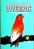 The Colored Atlas of Lovebirds: Agapornis : More Than a Hobby, a Passion!
