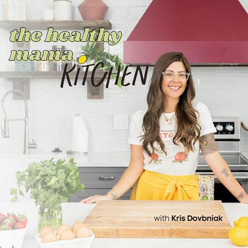 The Healthy Mama Kitchen Podcast: Healthy Cooking Hacks, Meal Planning & Meal Prep for Busy Moms cover art