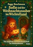 Sofie und der Weihnachtszauber im Wichtelland - Das magische Adventskalenderbuch zur Weihnachtszeit mit Geschichten, Rezepten und kreativen Ideen