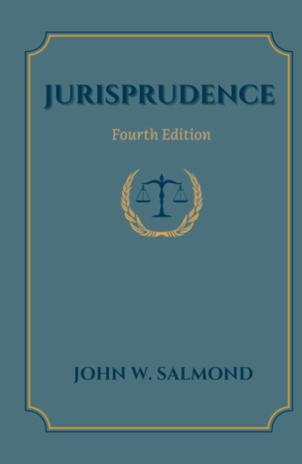 Jurisprudence - Fourth Edition: Exploring the Philosophical Foundations of Law in a Guide to Legal Theory (Annotated)