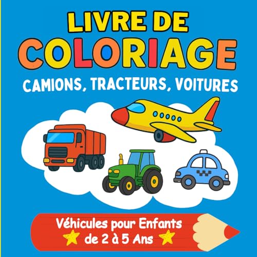Livre de Coloriage Camions, Tracteurs, Voitures – Véhicules pour Enfants de 2 à 5 Ans: Stimule la motricité fine, la coordination et la créativité. ......