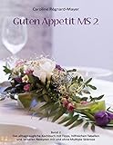 Guten Appetit MS 2: Band 2: Das alltagstaugliche Kochbuch mit hilfreichen Tabellen, Tipps und leckeren Rezepten mit und ohne Multiple Sklerose - Caroline Régnard-Mayer