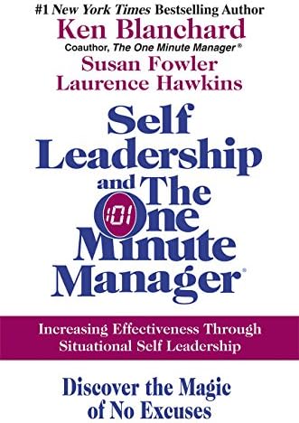 Self Leadership And The One Minute Manager: Increasing Effectiveness Through Situational Self Leadership