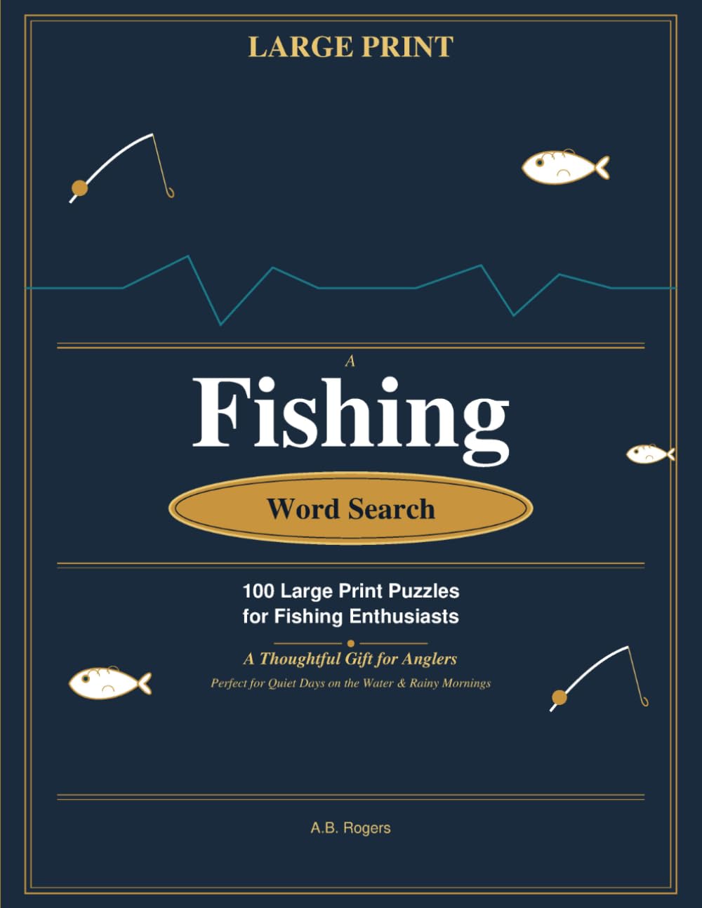 Fishing Word Search: 100 Large Print Puzzles for Quiet Waters: A Thoughtful Gift for Anglers — Perfect for Slow Bites, Cabin Mornings & Boat Days