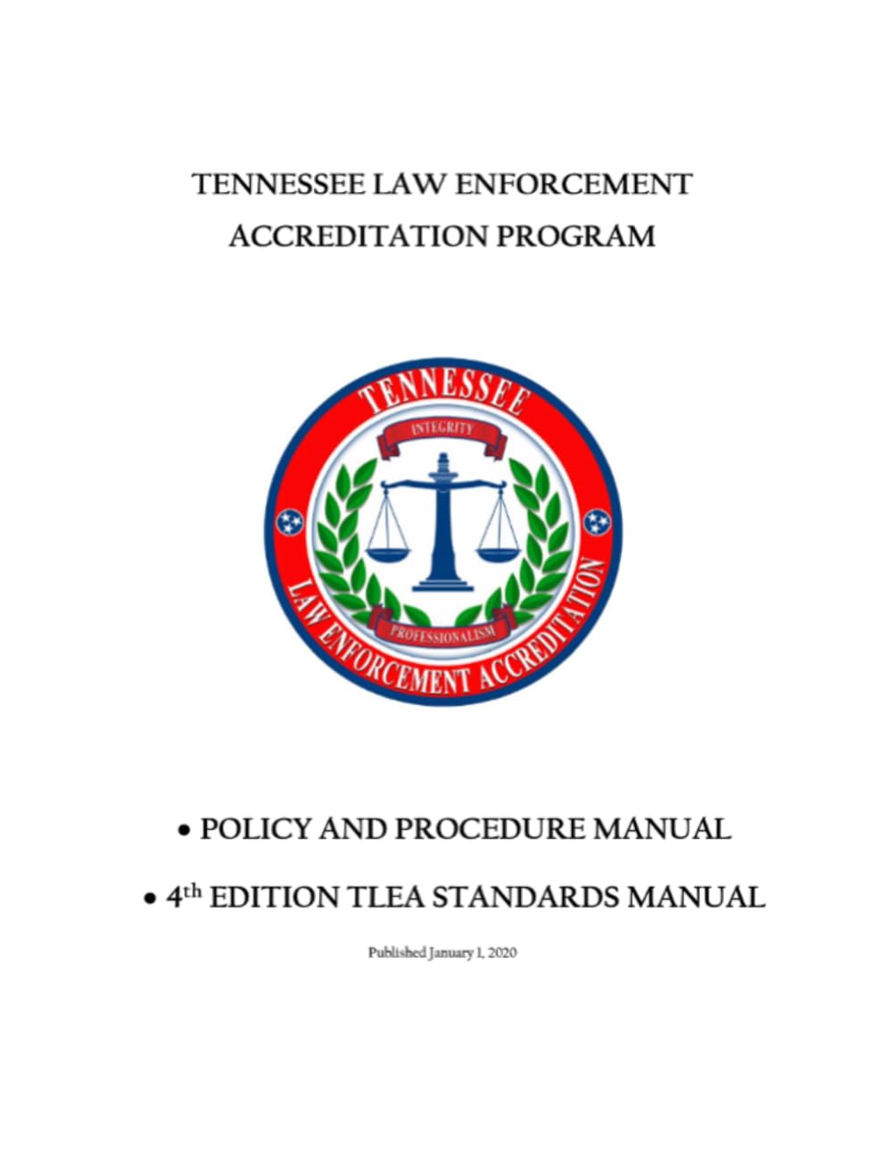 Tennessee Law Enforcement Accreditation Program Policy and Procedure Manual: 4th Edition TLEA Standards Manual, Published January 1, 2020