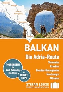 Stefan Loose Reiseführer Balkan, Die Adria-Route. Slowenien, Kroatien, Bosnien und Herzegowina, Montenegro, Albanien: mit Reiseatlas