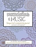 Mandalas and Music Songwriter's Composition Journal and Adult Coloring Book.: Art and Music Therapy Combined. Blank Sheet Music, lined pages and coloring sheets