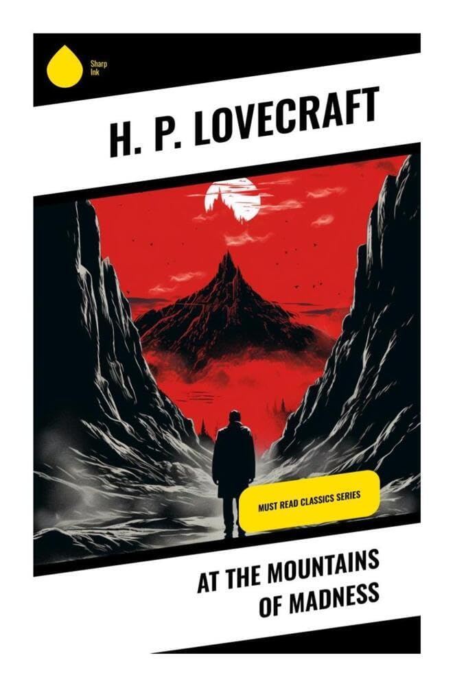 At the Mountains of Madness: An Antarctic Expedition into Ancient Alien Ruins, Forbidden Knowledge, and Cosmic Horror