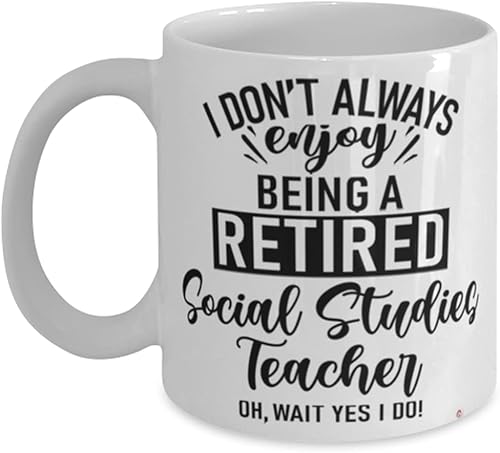 ODDITEES Taza divertida para profesor de estudios sociales con texto en inglés "I Dont Always Enjoy Being a Retired Social Studies Teacher Oh Wait