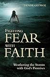 Fighting Fear With Faith: Weathering the Storms with God's Promises (Focus for Women)