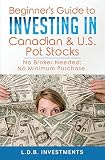 Beginner's Guide to Investing in Canadian & US Pot Stocks: No Brokers Needed; No Minimum Purchase!