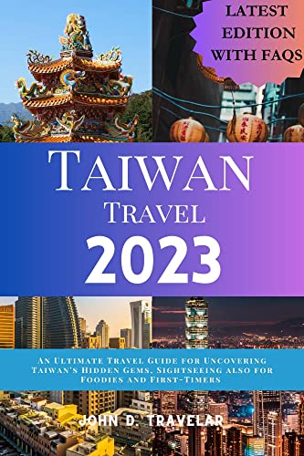 Taiwan Travel 2023: Ultimate Travel Guide For Uncovering Taiwan's Hidden Gems, Sightseeing Also For Foodies And First-Timers. #TOP15