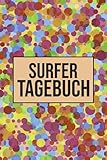  Surfer Tagebuch: Surfer Tagebuch zum Eintragen von Surferlebnissen - Surfing Notizbuch für Surftrip und SUP Fahrten