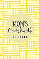 Mom's Cookbook: Create Your Own Cookbook, Blank Recipe Book, Yellow 197968247X Book Cover
