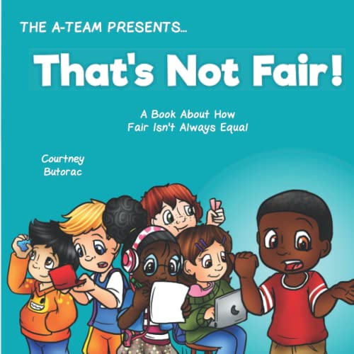 That's Not Fair!: A Book About How Fair Is Not Always Equal (The A-Team Presents)