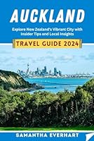 Auckland Travel Guide 2024: Explore New Zealand's Vibrant City with Insider Tips and Local Insights B0CW2SFQJW Book Cover