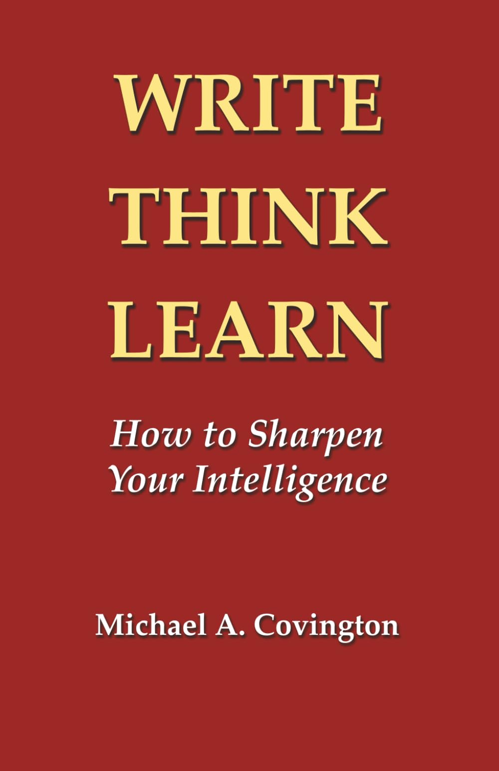 Write, Think, Learn: How to Sharpen Your Intelligence
