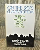 On the Sky's Clayey Bottom: Sketches and Happenings from the Years of Silence 094142376X Book Cover