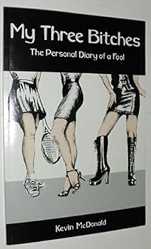 Paperback My Three Bitches : The Personal Diary of a Fool Book
