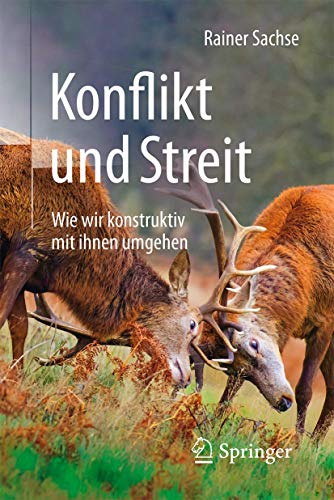 Konflikt und Streit: Wie wir konstruktiv mit ihnen umgehen Konflikt und Streit: Wie wir konstruktiv mit ihnen umgehen