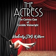 The Actress: The Curious Case of Cordelia Wainwright Audiolibro Por Kimberly J.M. Wilson arte de portada