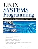 UNIX Systems Programming: Communication, Concurrency and Threads: Communication, Concurrency and Threads (2nd Edition)