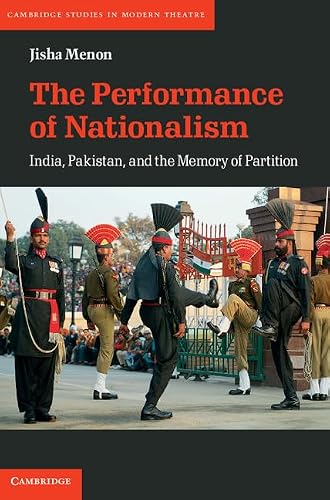 The Performance of Nationalism: India, Pakistan, and the Memory of Partition