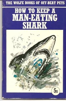 Paperback How to Keep a Man Eating Shark (Off Beat Pets) Book
