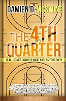 The 4TH QUARTER: It All Comes Down to What Enters Your Body 1491208155 Book Cover