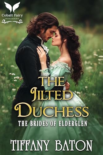 The Jilted Duchess: A Historical Regency Romance Novel (The Brides of Elderglen Book 4)
