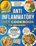Super Easy Anti-Inflammatory Diet Cookbook for Beginners: Effortless, Science-Backed & Tasty Recipes to Soothe Inflammation, Boost Immunity, Relieve Pain, and Restore Your Health!