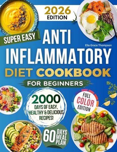 Super Easy Anti-Inflammatory Diet Cookbook for Beginners: Effortless, Science-Backed & Tasty Recipes to Soothe Inflammation, Boost Immunity, Relieve Pain, and Restore Your Health!