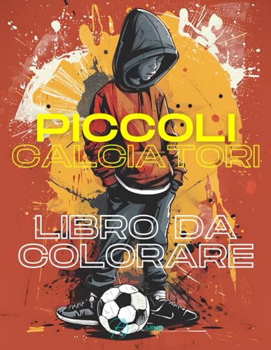Piccoli Calciatori - Libro da colorare per bambini amanti del calcio, relax 4-8 ann