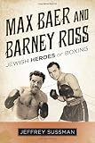 Max Baer and Barney Ross: Jewish Heroes of Boxing