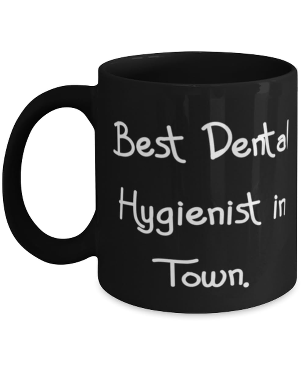 Sarcasm Dental hygienist Gifts, Best Dental Hygienist in Town, Birthday 11oz 15oz Mug For Dental hygienist from Coworkers