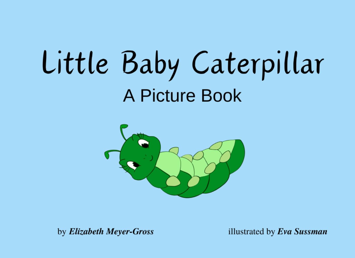 Little Baby Caterpillar - A Picture Book: A Caterpillar to Butterfly Life Cycle Picture Book