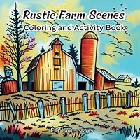 Rustic Farm Scenes: Coloring and Activity Book B0F5WQS998 Book Cover