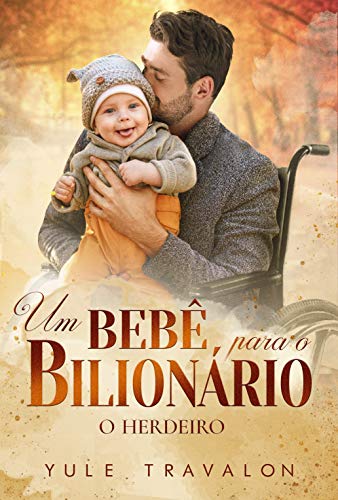 O HERDEIRO - Um bebê para o Bilionário: LIVRO ÚNICO