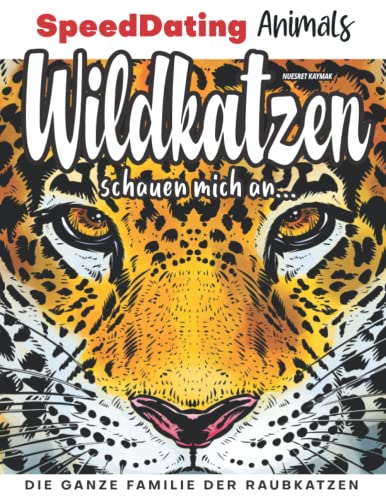 Wildkatzen schauen mich an...: Die ganze Familie der Raubkatzen (SpeedDating Animals) (German Edition)