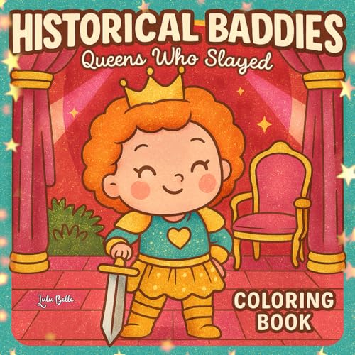 Historical Baddies: Queens Who Slayed – A Fun & Empowering Coloring Book for Girls, Teens, and History Lovers | Legendary Queens to Color